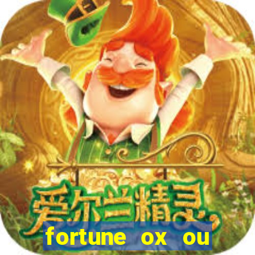 fortune ox ou fortune tiger